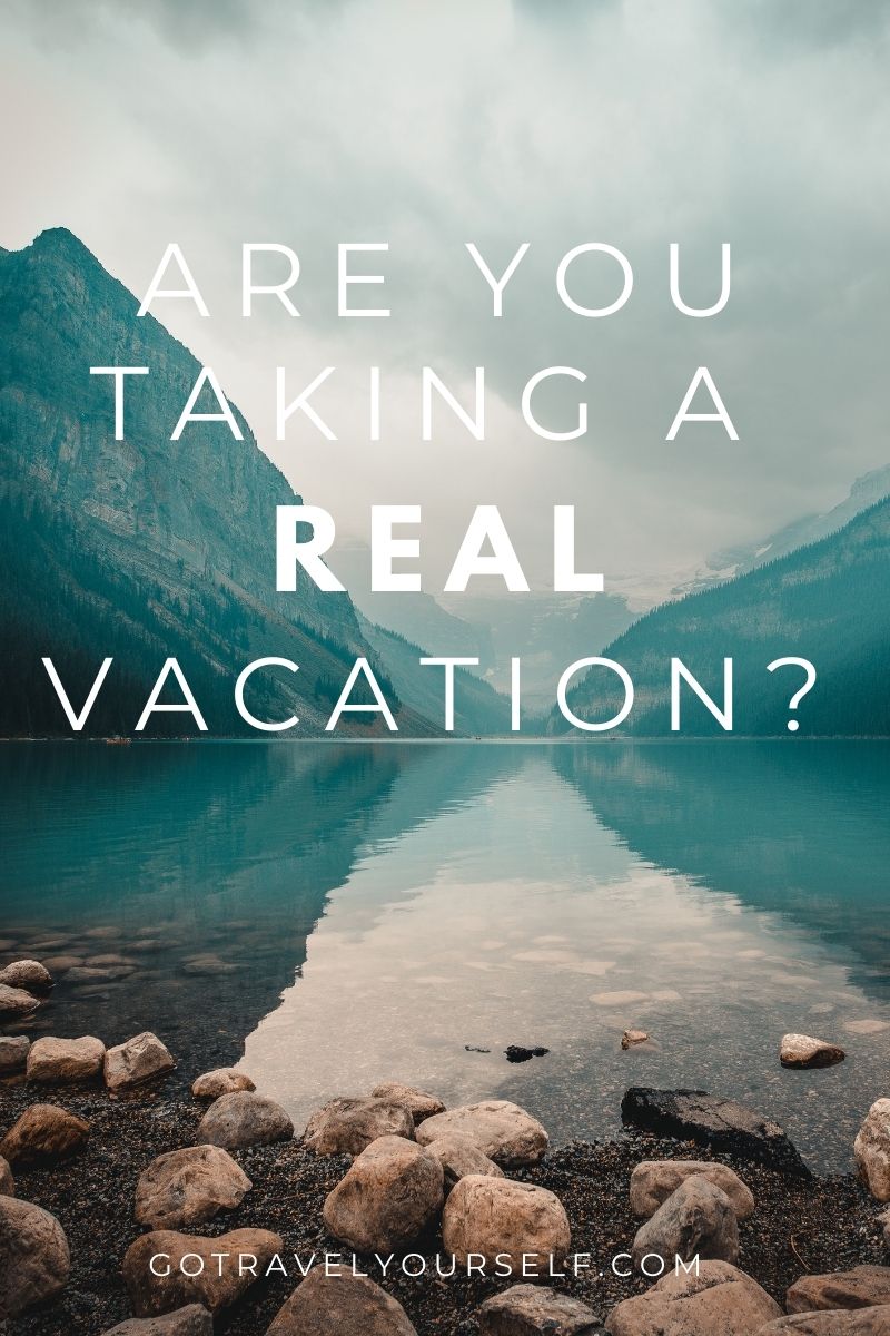 Are you taking a real vacation?